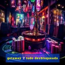 getaway 2 tudo desbloqueado